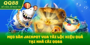 mẹo săn jackpot vua tài lộc hiệu quả tại nhà cái qq88